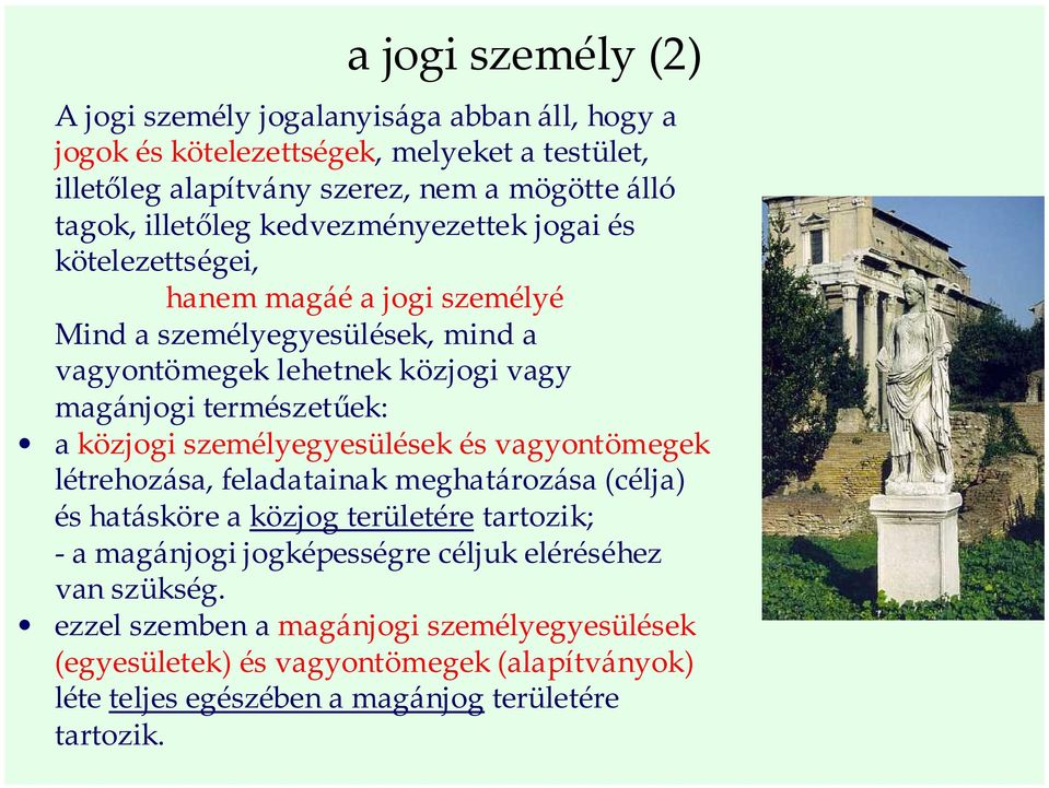 természetűek: a közjogi személyegyesülések és vagyontömegek létrehozása, feladatainak meghatározása (célja) és hatásköre a közjog területére tartozik; - a magánjogi