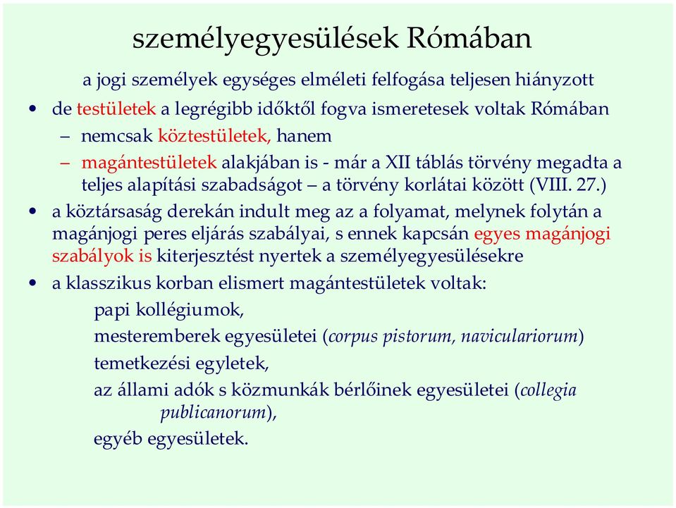 ) a köztársaság derekán indult meg az a folyamat, melynek folytán a magánjogi peres eljárás szabályai, s ennek kapcsán egyes magánjogi szabályok is kiterjesztést nyertek a