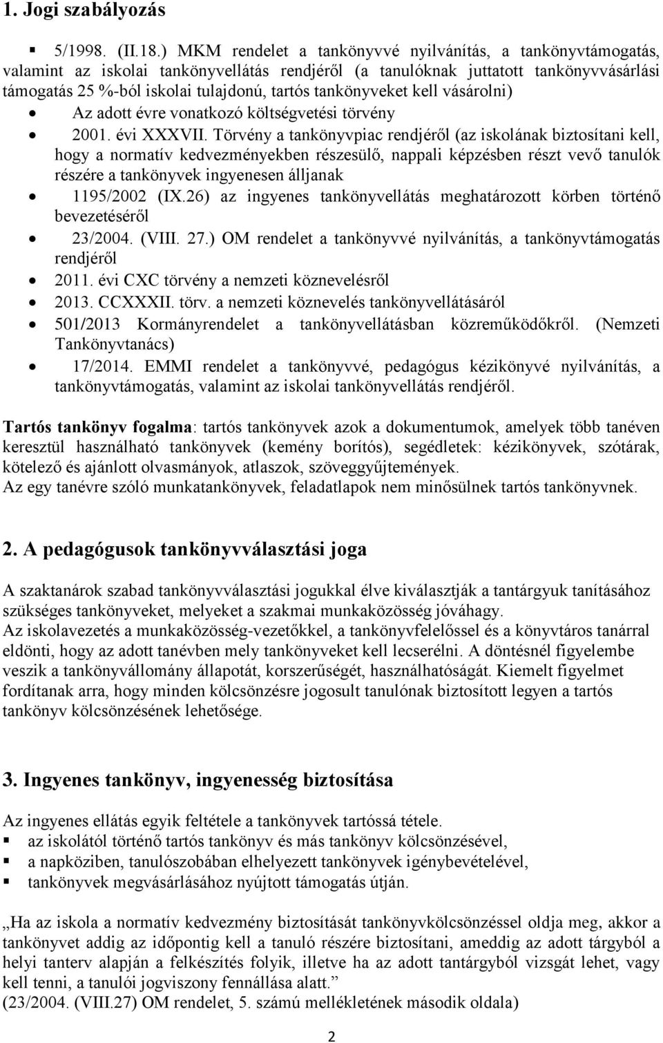 tankönyveket kell vásárolni) Az adott évre vonatkozó költségvetési törvény 2001. évi XXXVII.