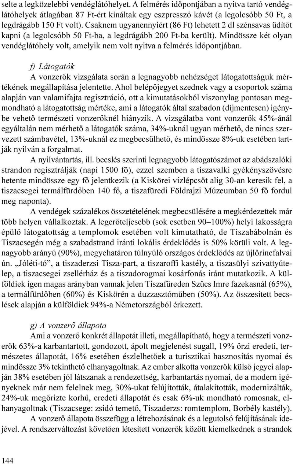 idõpontjában f) Látogatók A vonzerõk vizsgálata során a legnagyobb nehézséget látogatottságuk mértékének megállapítása jelentette Ahol belépõjegyet szednek vagy a csoportok száma alapján van