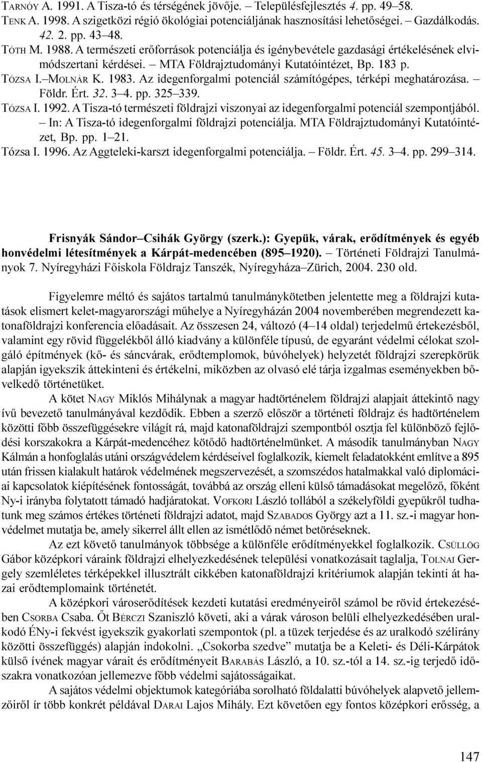 számítógépes, térképi meghatározása Földr Ért 32 3 4 pp 325 339 TÓZSA I 1992 A Tisza-tó természeti földrajzi viszonyai az idegenforgalmi potenciál szempontjából In: A Tisza-tó idegenforgalmi