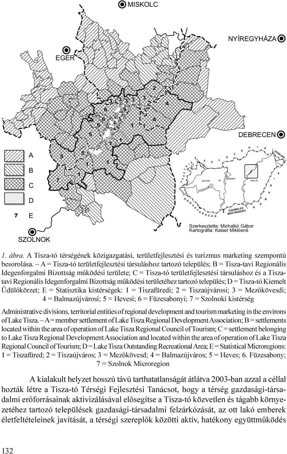 turizmus marketing szempontú besorolása A = Tisza-tó területfejlesztési társuláshoz tartozó település; B = Tisza-tavi Regionális Idegenforgalmi Bizottság mûködési területe; C = Tisza-tó