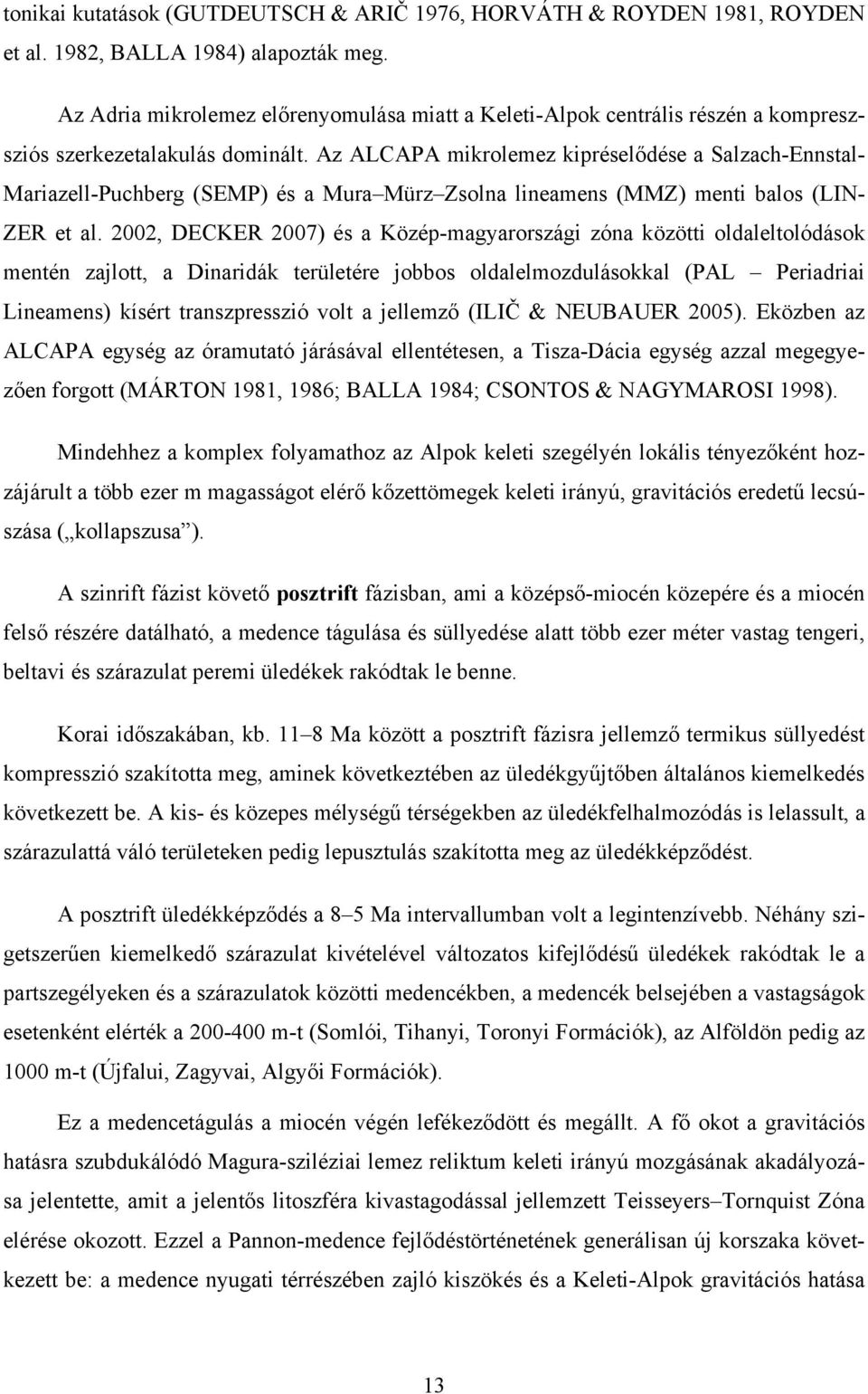 Az ALCAPA mikrolemez kipréselődése a Salzach-Ennstal- Mariazell-Puchberg (SEMP) és a Mura Mürz Zsolna lineamens (MMZ) menti balos (LIN- ZER et al.