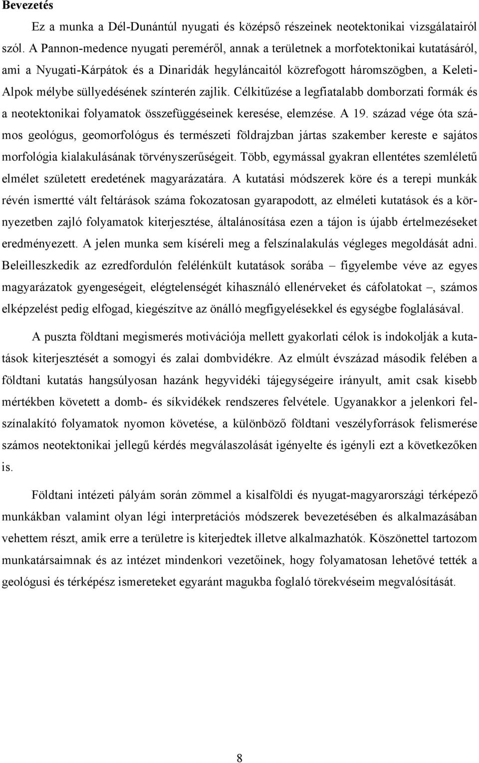 süllyedésének színterén zajlik. Célkitűzése a legfiatalabb domborzati formák és a neotektonikai folyamatok összefüggéseinek keresése, elemzése. A 19.