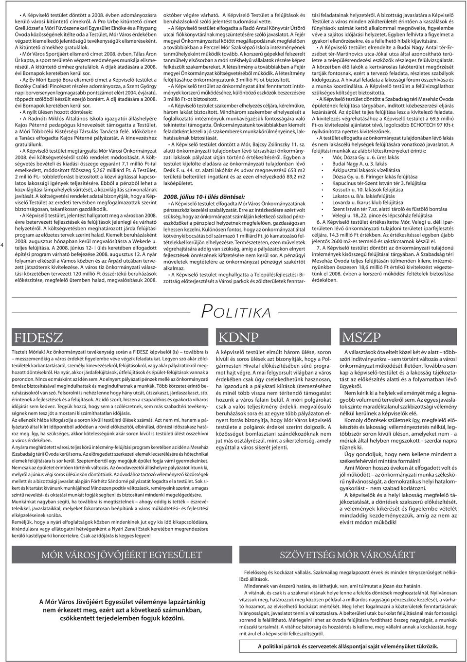 elismeréseként. A kitüntető címekhez gratulálok. Mór Város Sportjáért elismerő címet 2008. évben, Tálas Áron Úr kapta, a sport területén végzett eredményes munkája elismeréséül.