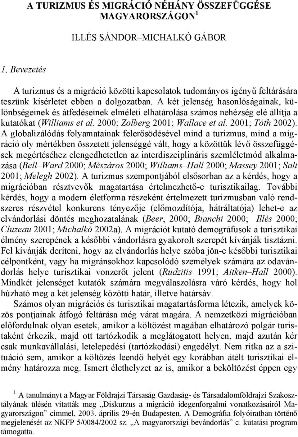 A két jelenség hasonlóságainak, különbségeinek és átfedéseinek elméleti elhatárolása számos nehézség elé állítja a kutatókat (Williams et al. 2000; Zolberg 2001; Wallace et al. 2001; Tóth 2002).