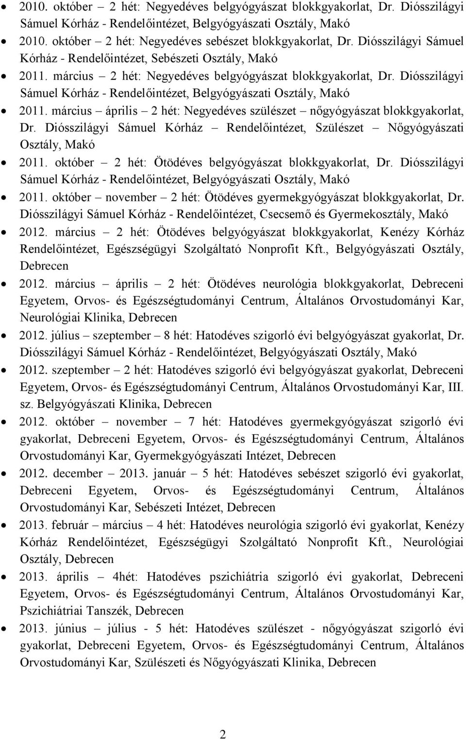 Diósszilágyi Sámuel Kórház - Rendelőintézet, Belgyógyászati Osztály, Makó 2011. március április 2 hét: Negyedéves szülészet nőgyógyászat blokkgyakorlat, Dr.