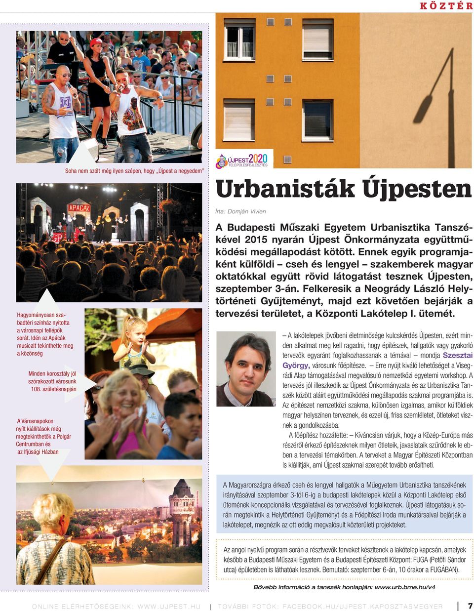 születésnapján A Városnapokon nyílt kiállítások még megtekinthetők a Polgár Centrumban és az Ifjúsági Házban A Budapesti Műszaki Egyetem Urbanisztika Tanszékével 2015 nyarán Újpest Önkormányzata