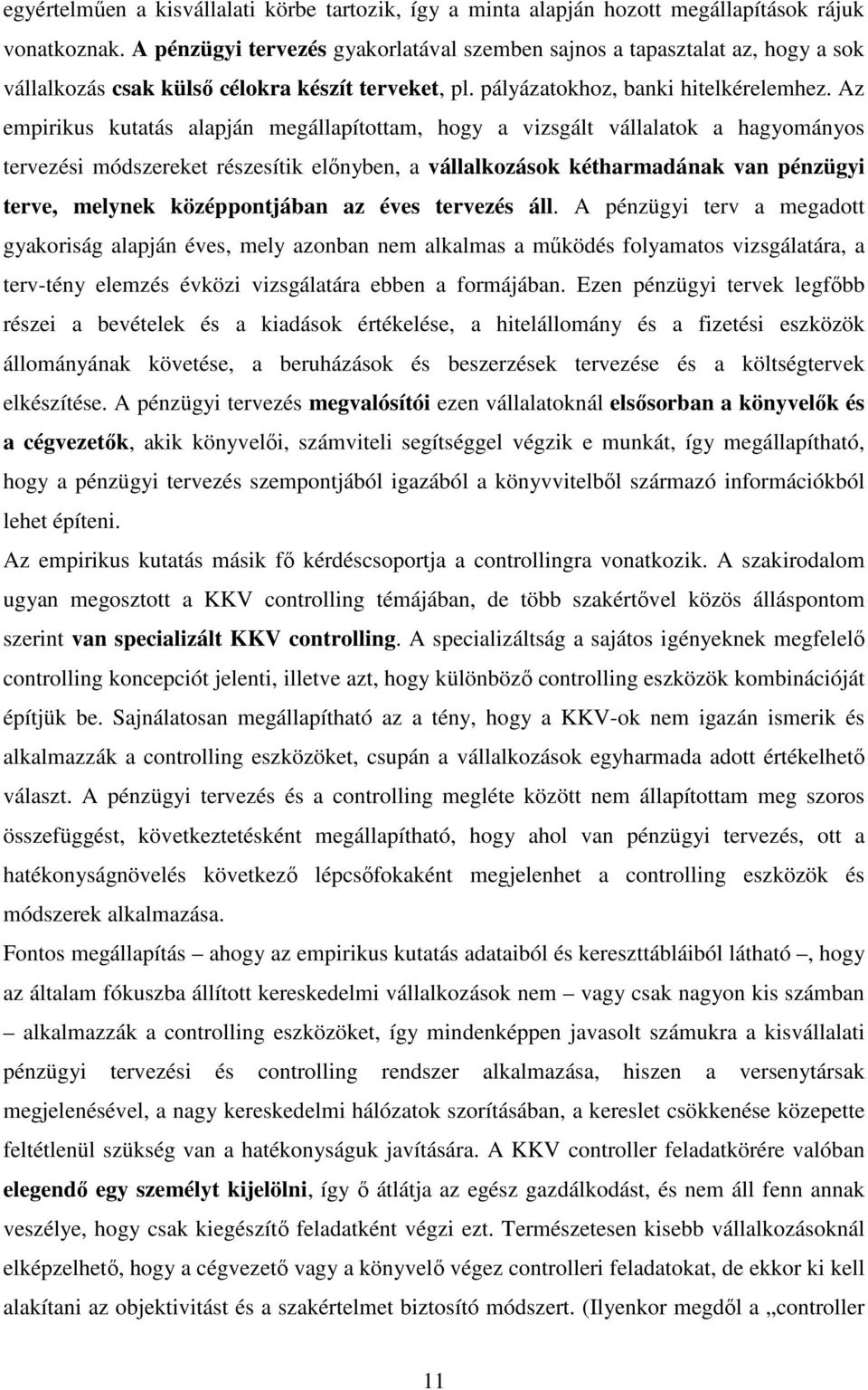 Az empirikus kutatás alapján megállapítottam, hogy a vizsgált vállalatok a hagyományos tervezési módszereket részesítik elınyben, a vállalkozások kétharmadának van pénzügyi terve, melynek