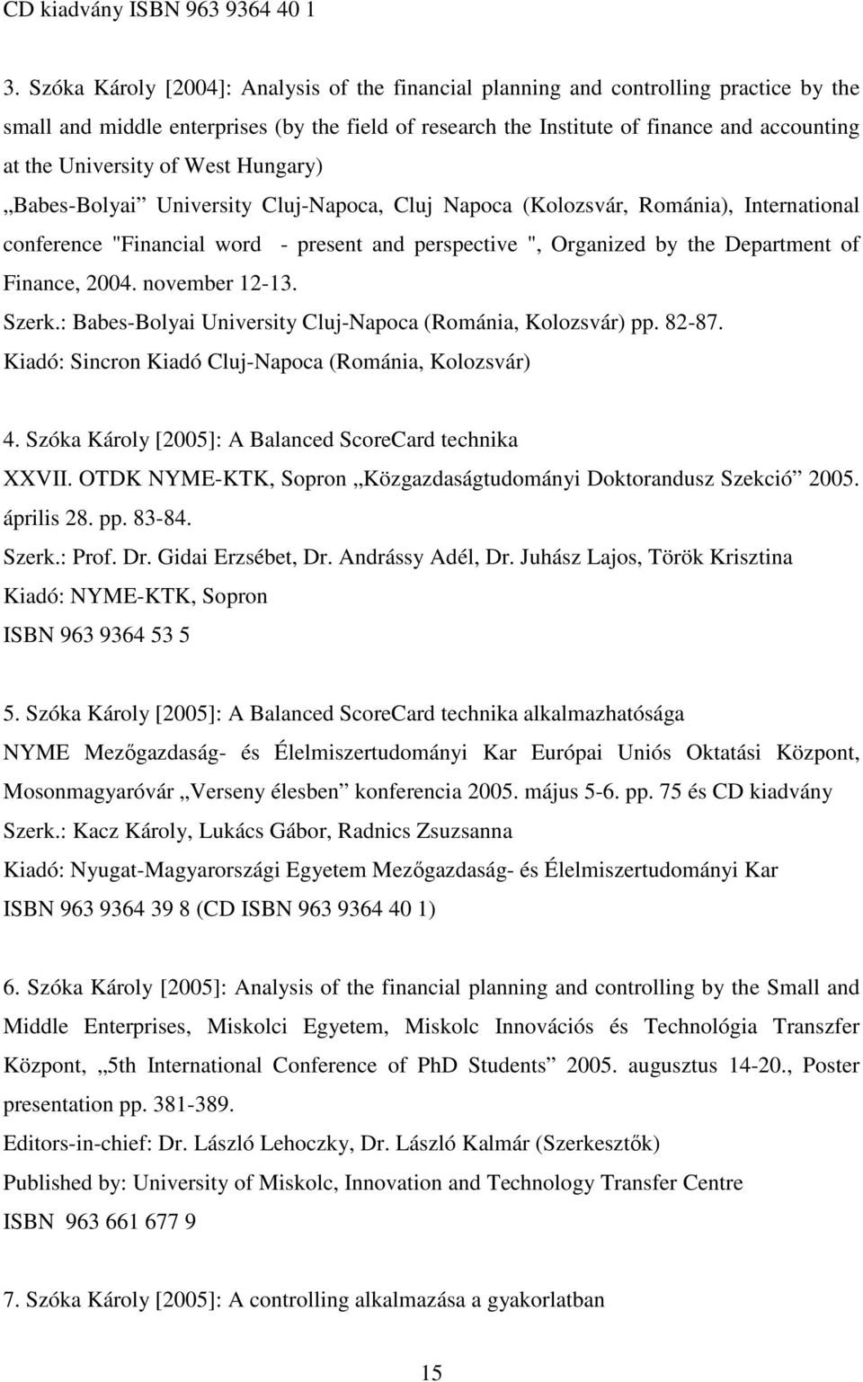 University of West Hungary) Babes-Bolyai University Cluj-Napoca, Cluj Napoca (Kolozsvár, Románia), International conference "Financial word - present and perspective ", Organized by the Department of