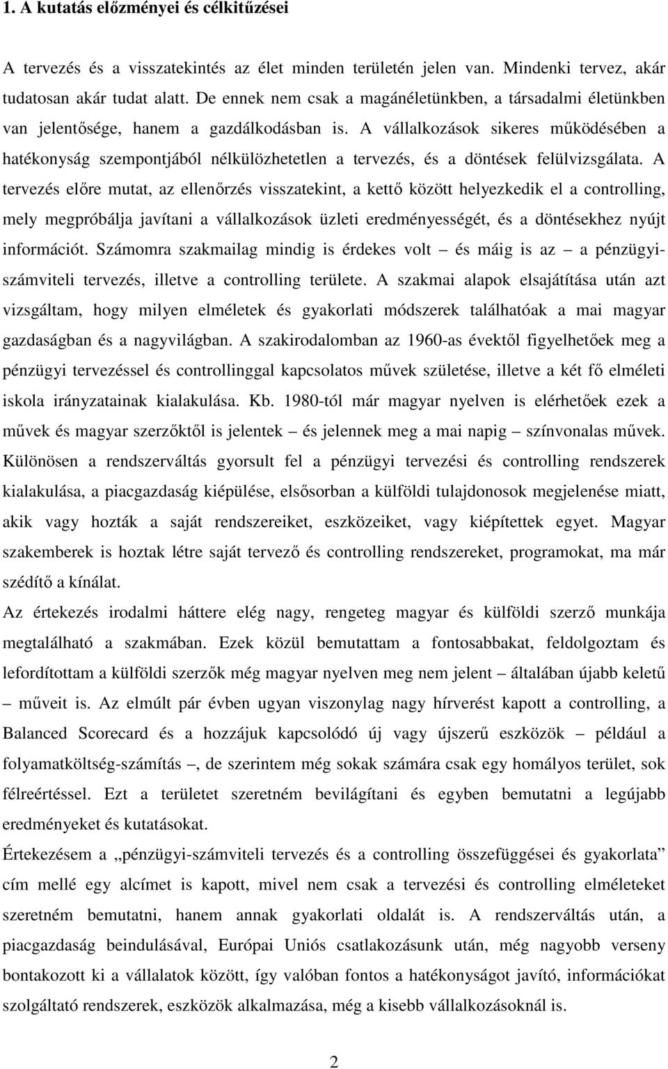 A vállalkozások sikeres mőködésében a hatékonyság szempontjából nélkülözhetetlen a tervezés, és a döntések felülvizsgálata.