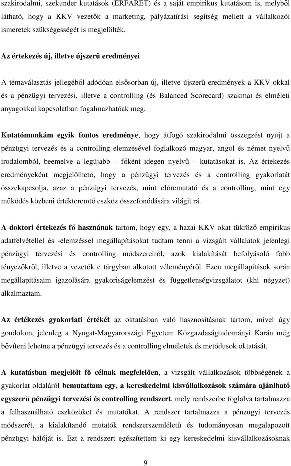 Az értekezés új, illetve újszerő eredményei A témaválasztás jellegébıl adódóan elsısorban új, illetve újszerő eredmények a KKV-okkal és a pénzügyi tervezési, illetve a controlling (és Balanced