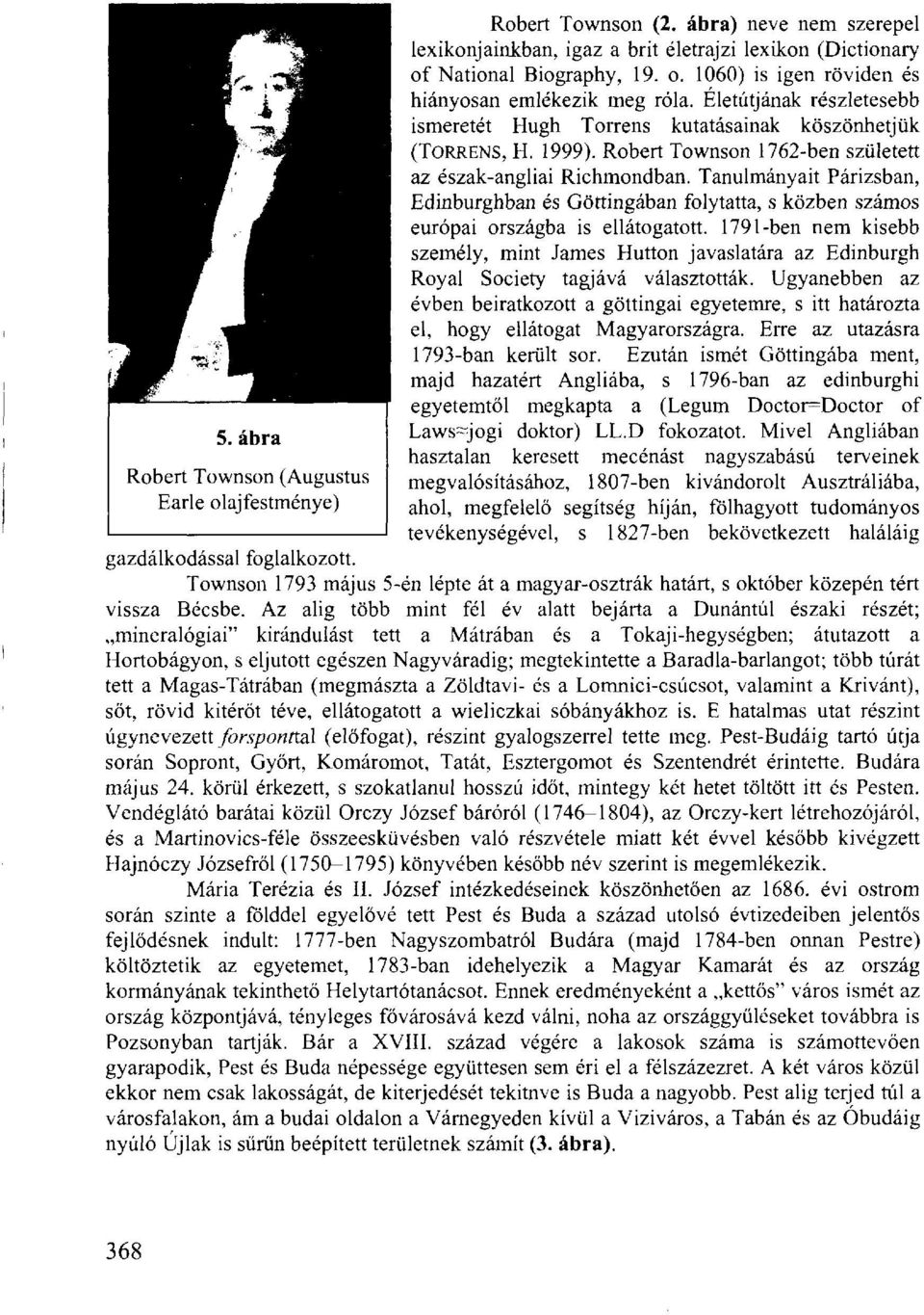 Életútjának részletesebb ismeretét Hugh Torrens kutatásainak köszönhetjük (TORRENS, H. 1999). Robert Townson 1762-ben született az észak-angliai Richmondban.