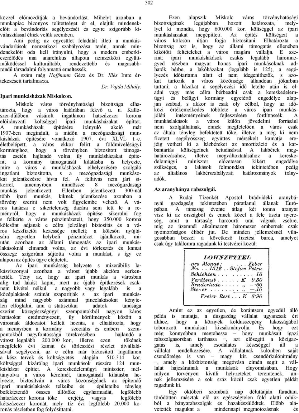 Ami pedig az egyesület feladatát illeti a munkásvándorlások nemzetközi szabályozása terén, annak mindenekelőtt oda kell irányulni, hogy a modern emberkieserélődés mai anarchikus állapota nemzetközi