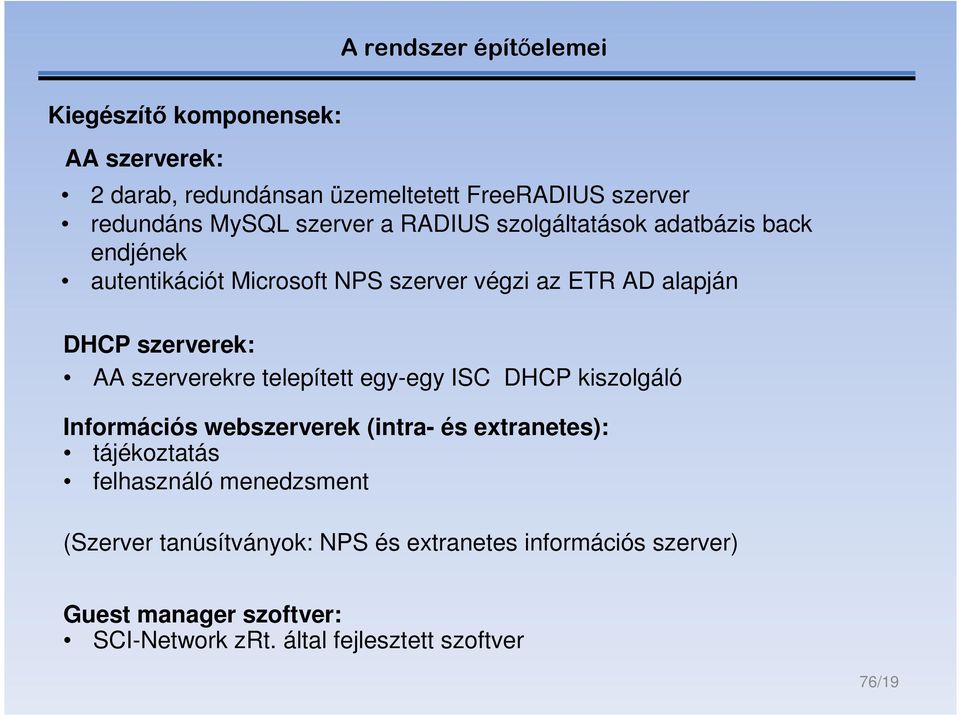szerverekre telepített egy-egy ISC DHCP kiszolgáló Információs webszerverek (intra- és extranetes): tájékoztatás felhasználó