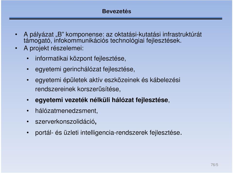 A projekt részelemei: informatikai központ fejlesztése, egyetemi gerinchálózat fejlesztése, egyetemi épületek