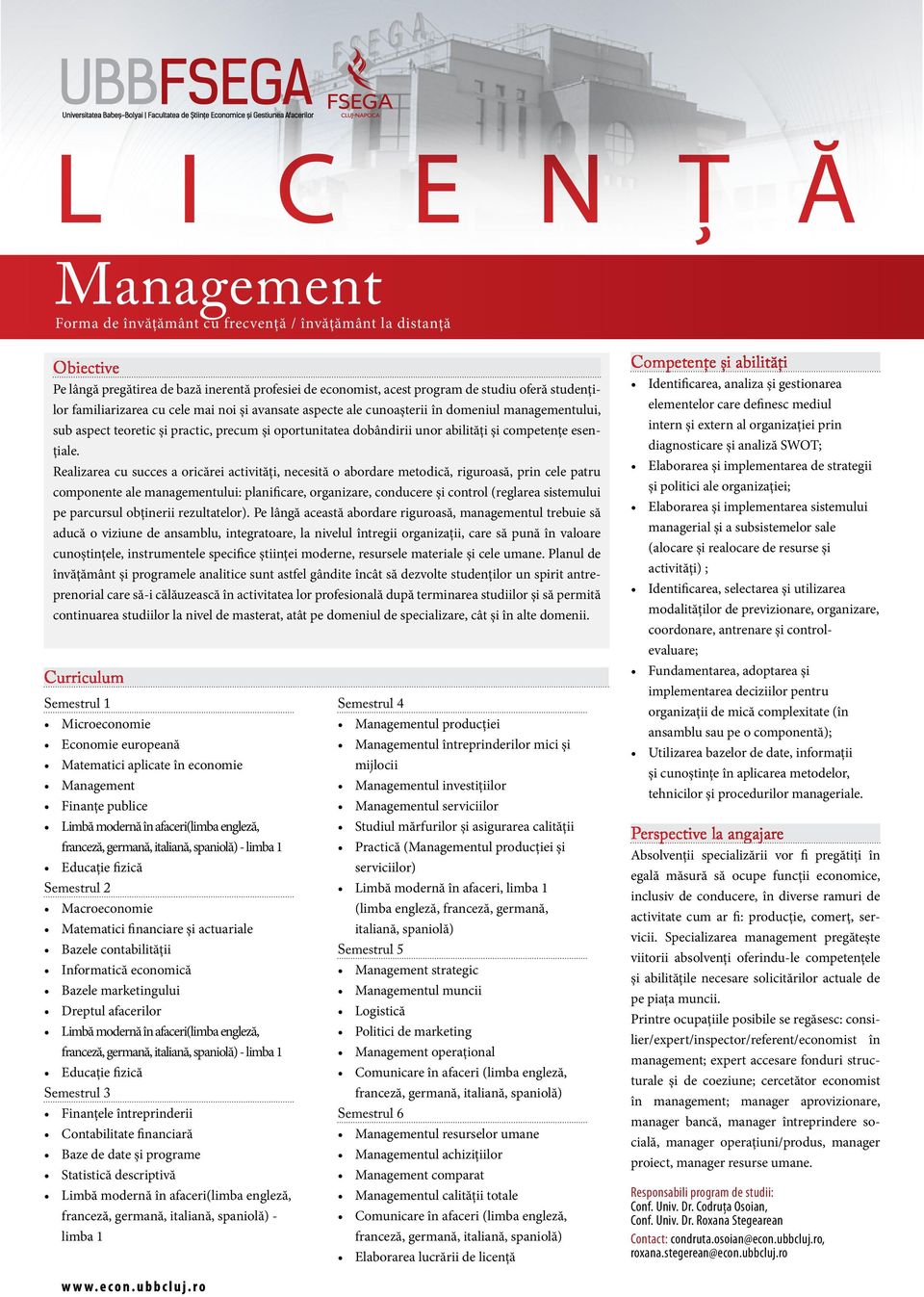 Realizarea cu succes a oricărei activități, necesită o abordare metodică, riguroasă, prin cele patru componente ale managementului: planificare, organizare, conducere și control (reglarea sistemului