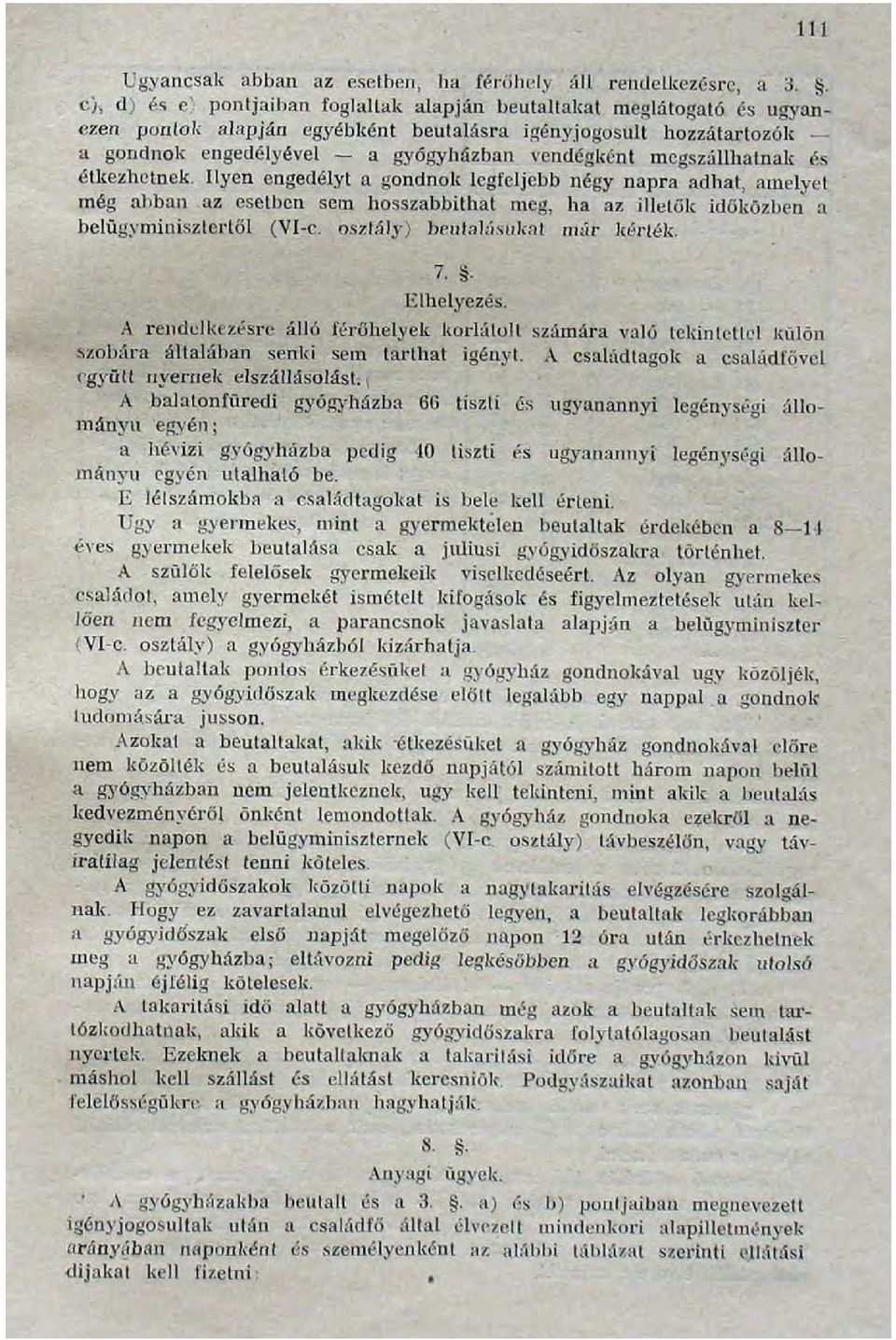 megszállhatnak és étkezhetnek. Ilyen engedélyt a gondnok legfeljebb négy napra adhat, amelyet még abban az esetben sem hosszabbíthat meg, ha az illetők időközben a belügyminisztertől (VI-c.