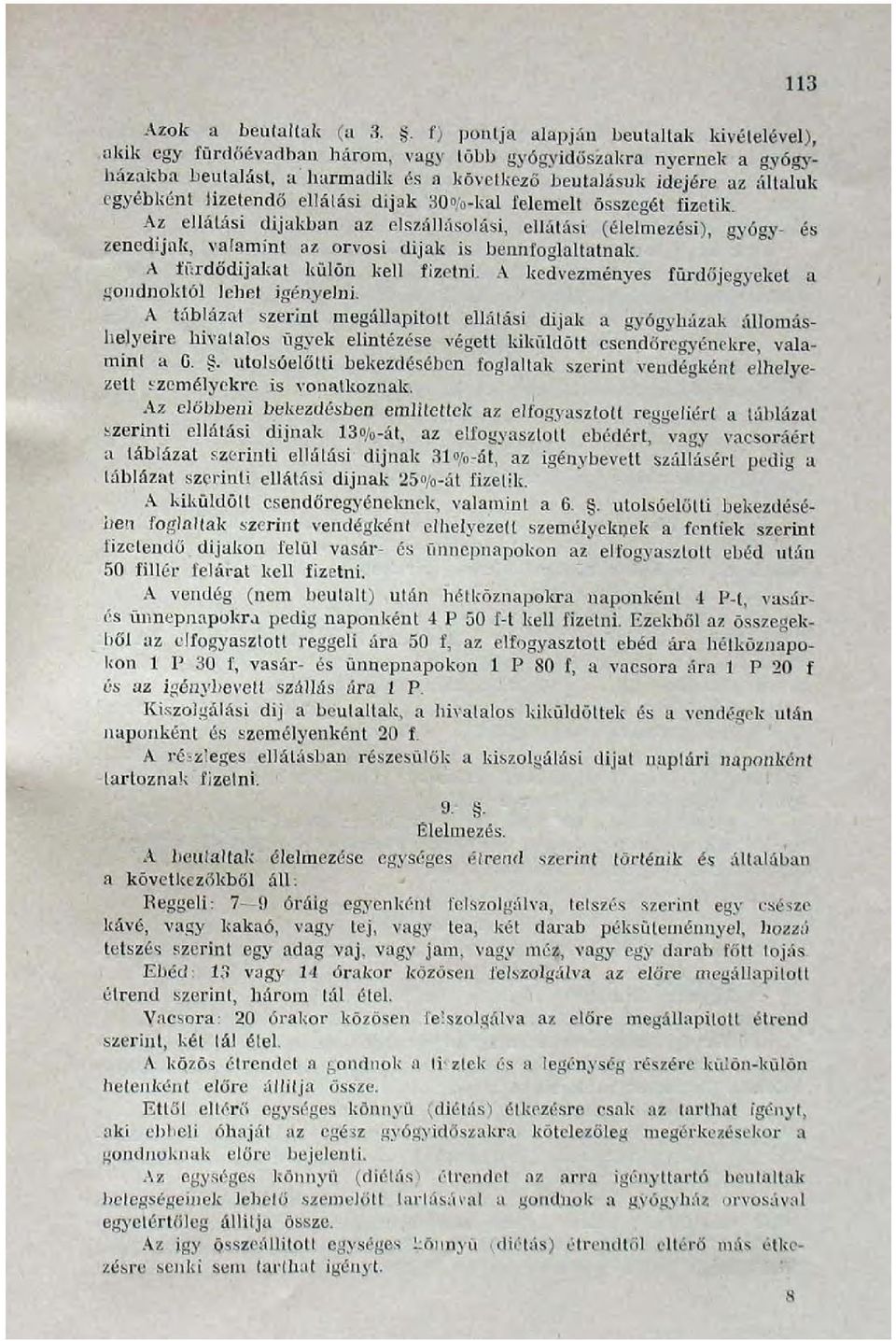 lizetendő ellátási dijak 30%-kal felemelt összegét fizetik. Az ellátási dijakban az elszállásolási, ellátási (élelmezési), gyógy- és zenedijak, valamint az orvosi dijak is bennfoglaltatnak.