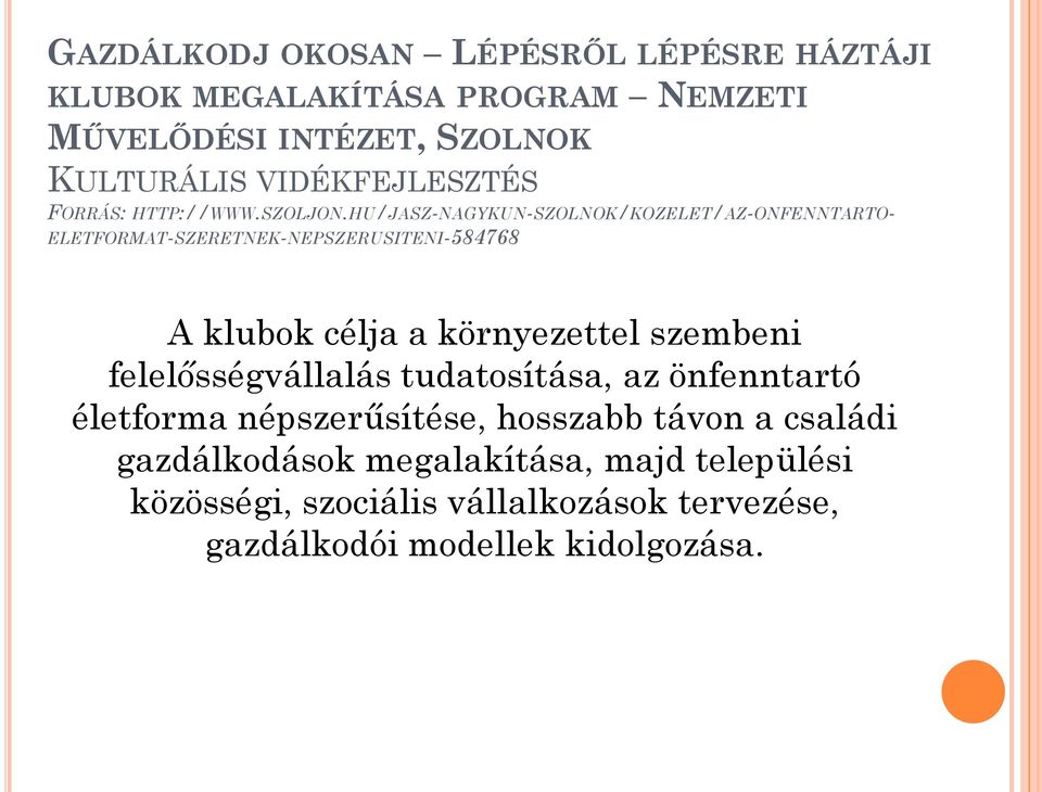 HU/JASZ-NAGYKUN-SZOLNOK/KOZELET/AZ-ONFENNTARTO- ELETFORMAT-SZERETNEK-NEPSZERUSITENI-584768 A klubok célja a környezettel