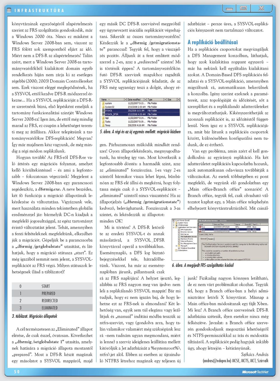 Talán azért, mert a Windows Server 2008-as tartományvezérlőkből kialakított domain egyéb rendelkezés híján nem zárja ki az esetleges régebbi (2000; 2003) Domain Controllereket sem.