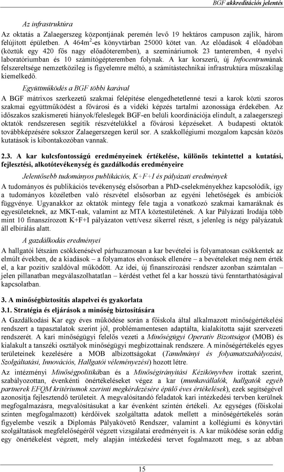 A kar korszerő, új Infocentrumának felszereltsége nemzetközileg is figyelemre méltó, a számítástechnikai infrastruktúra mőszakilag kiemelkedı.