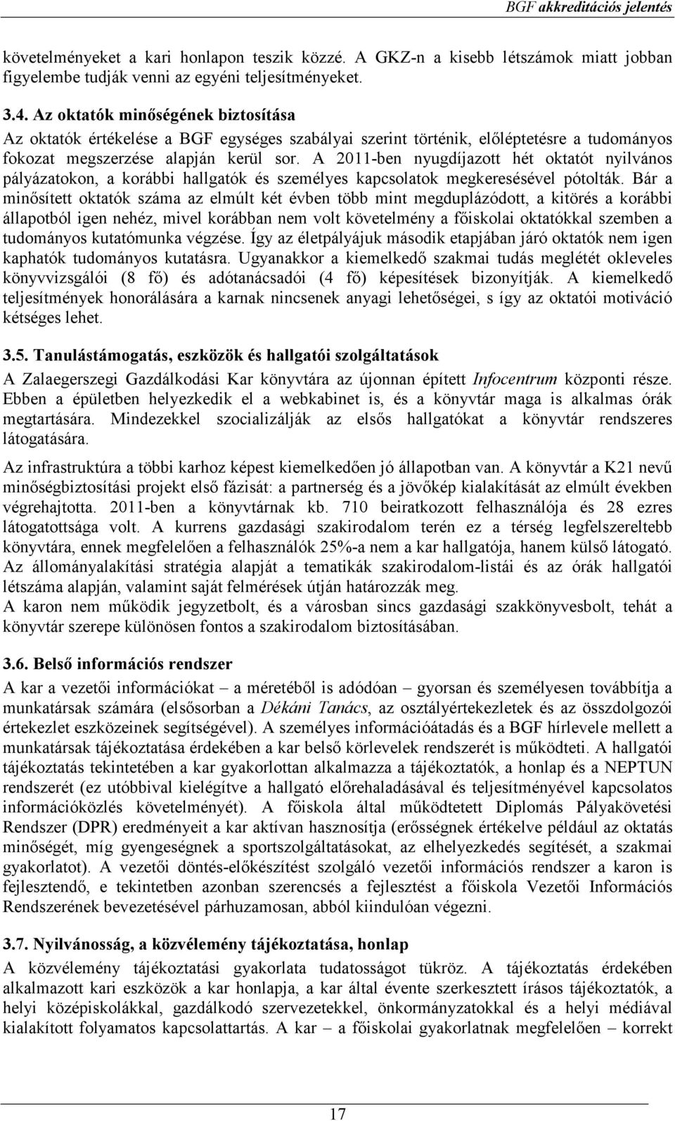 A 2011-ben nyugdíjazott hét oktatót nyilvános pályázatokon, a korábbi hallgatók és személyes kapcsolatok megkeresésével pótolták.