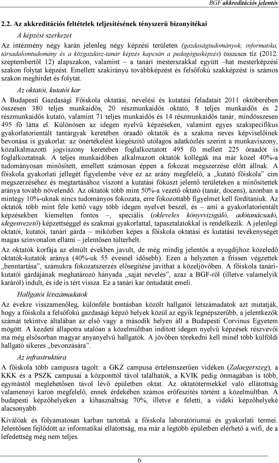 és a közgazdász-tanár képzés kapcsán a pedagógusképzés) összesen tíz (2012. szeptembertıl 12) alapszakon, valamint a tanári mesterszakkal együtt hat mesterképzési szakon folytat képzést.