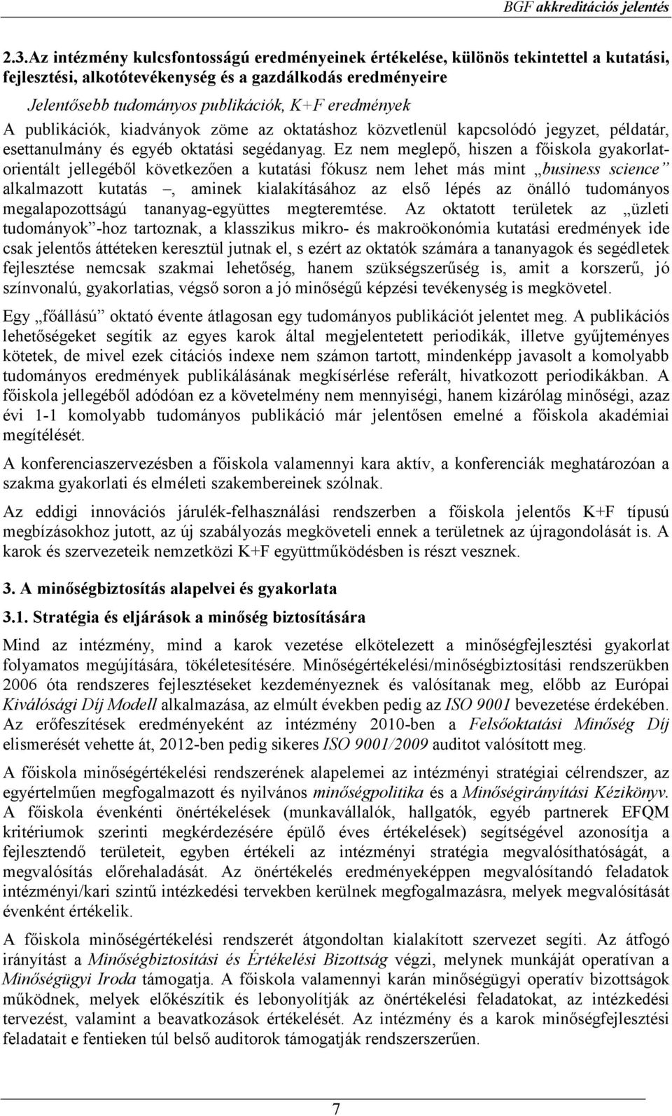 A publikációk, kiadványok zöme az oktatáshoz közvetlenül kapcsolódó jegyzet, példatár, esettanulmány és egyéb oktatási segédanyag.