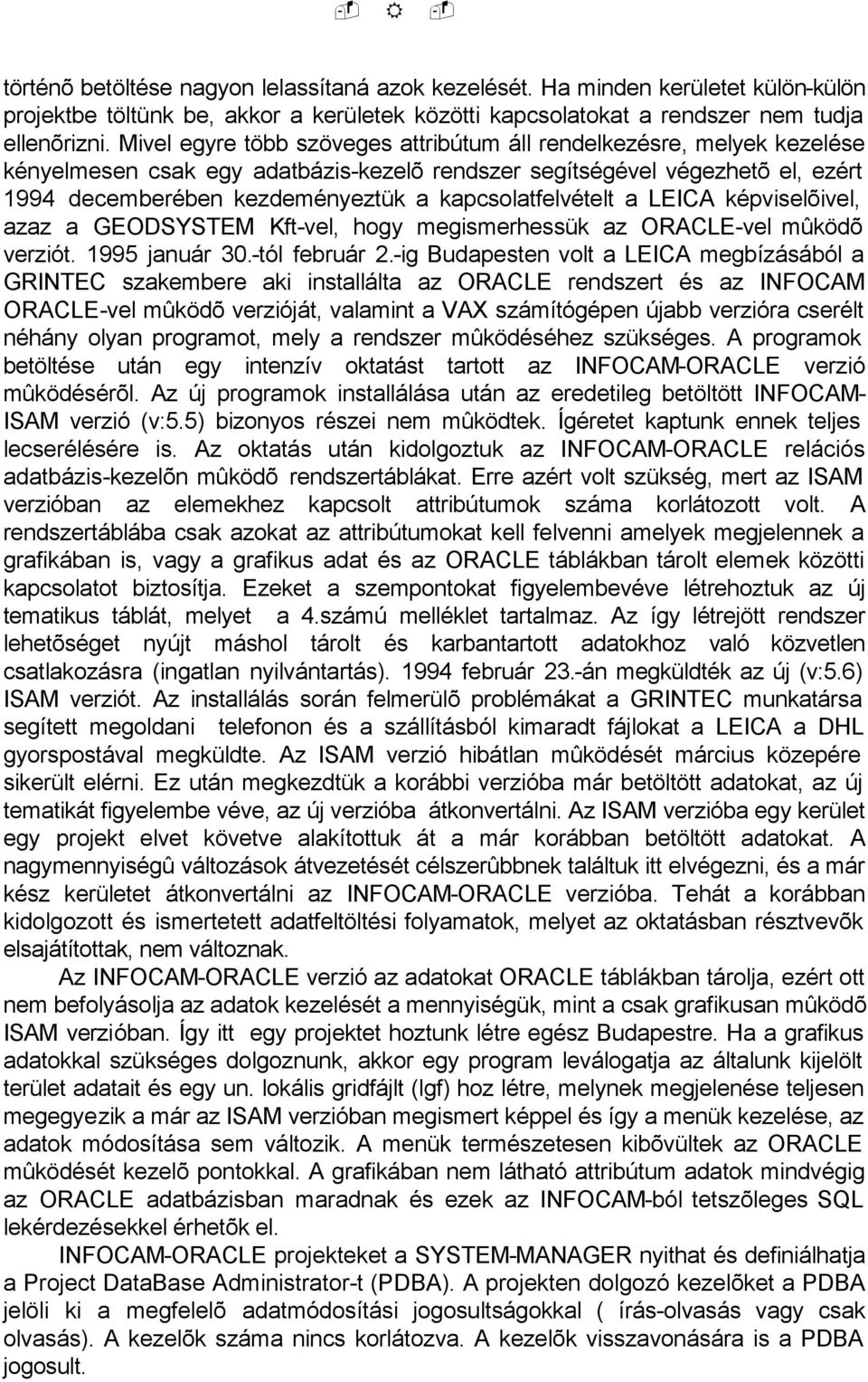 kapcsolatfelvételt a LEICA képviselõivel, azaz a GEODSYSTEM Kft-vel, hogy megismerhessük az ORACLE-vel mûködõ verziót. 1995 január 30.-tól február 2.