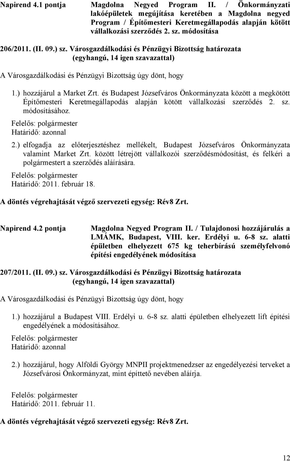 és Budapest Józsefváros Önkormányzata között a megkötött Építőmesteri Keretmegállapodás alapján kötött vállalkozási szerződés 2.