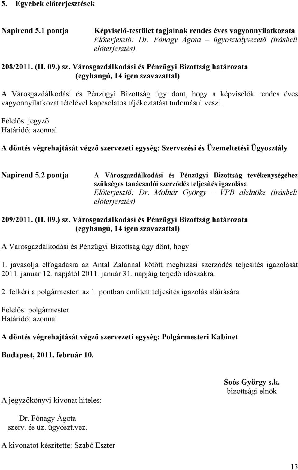 Felelős: jegyző A döntés végrehajtását végző szervezeti egység: Szervezési és Üzemeltetési Ügyosztály Napirend 5.