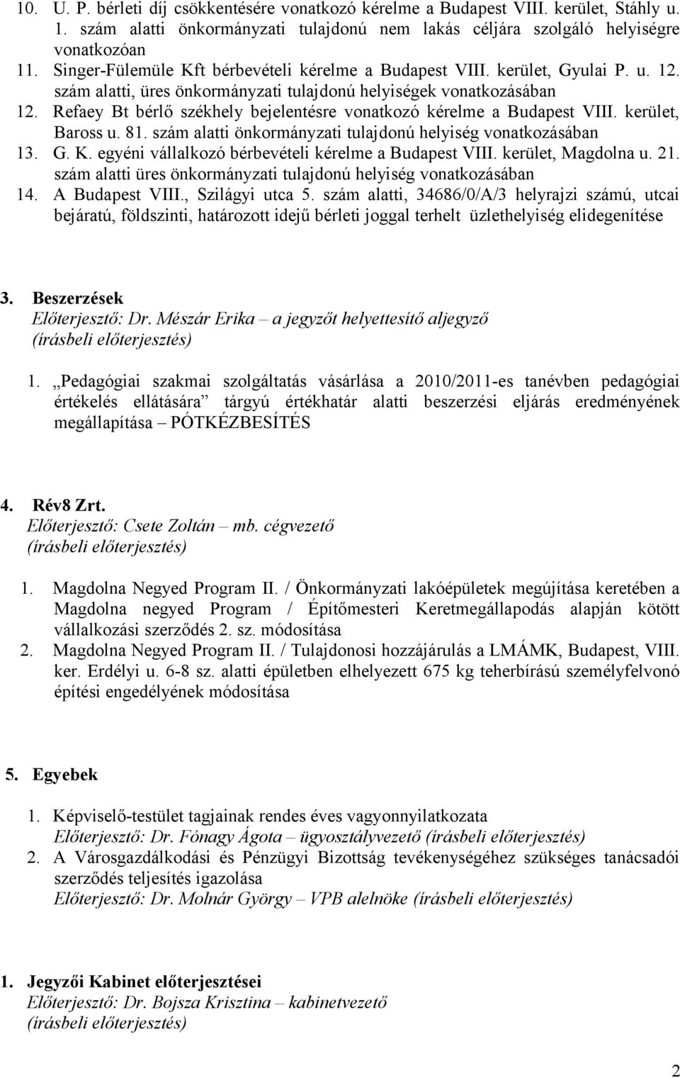 Refaey Bt bérlő székhely bejelentésre vonatkozó kérelme a Budapest VIII. kerület, Baross u. 81. szám alatti önkormányzati tulajdonú helyiség vonatkozásában 13. G. K.