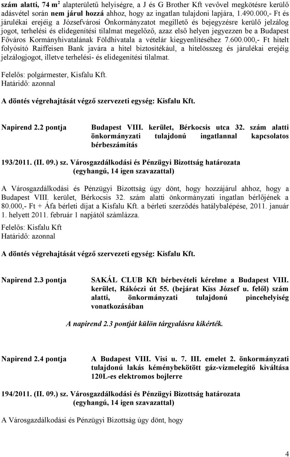 Főváros Kormányhivatalának Földhivatala a vételár kiegyenlítéséhez 7.600.