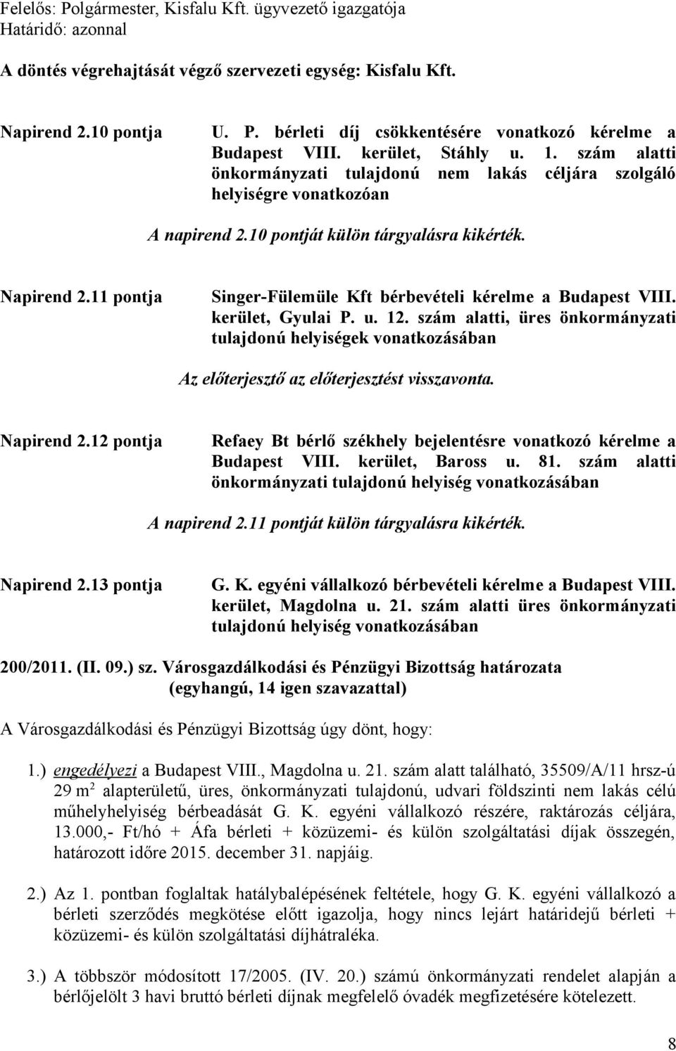 11 pontja Singer-Fülemüle Kft bérbevételi kérelme a Budapest VIII. kerület, Gyulai P. u. 12.