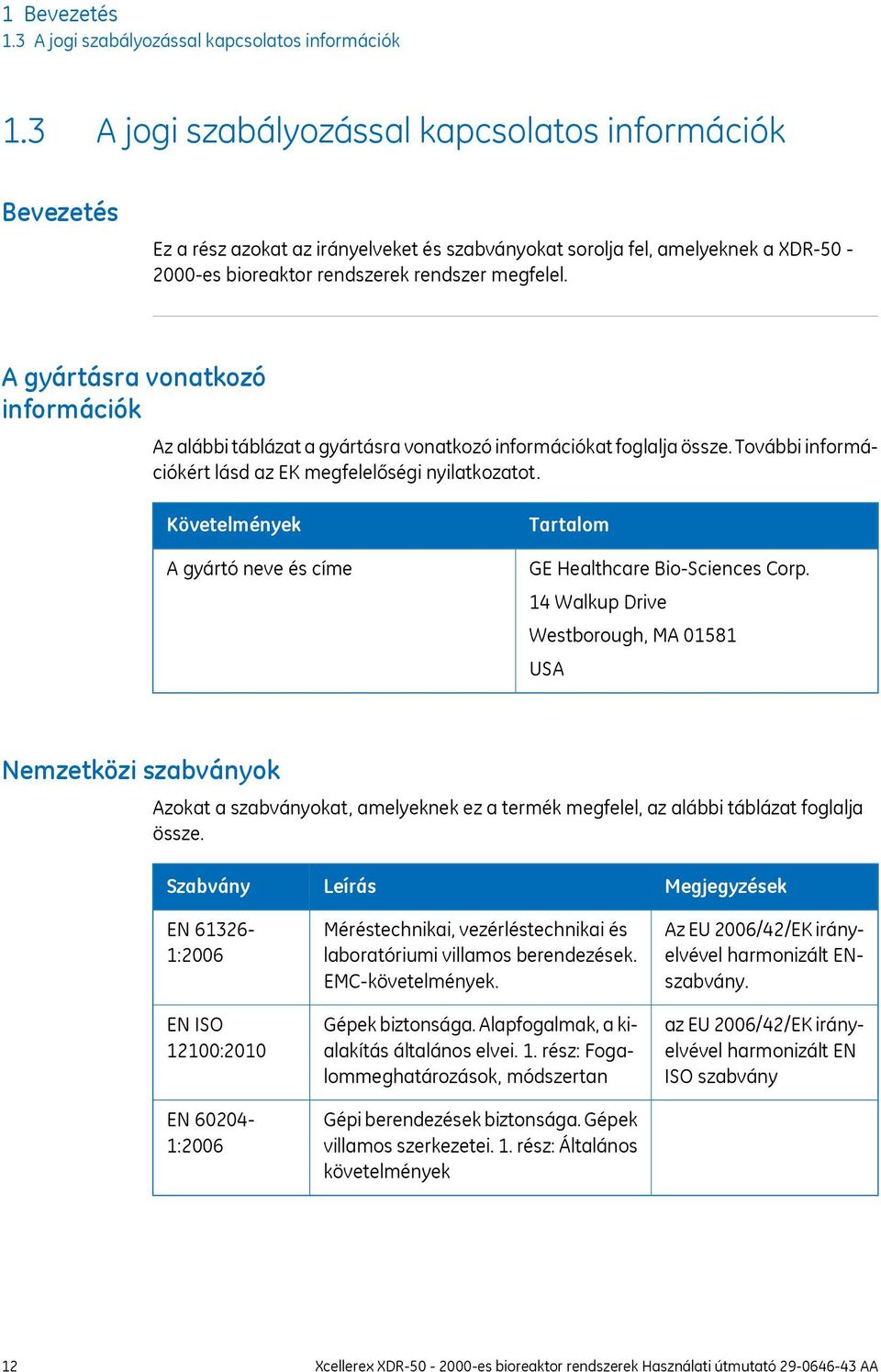 A gyártásra vonatkozó információk Az alábbi táblázat a gyártásra vonatkozó információkat foglalja össze. További információkért lásd az EK megfelelőségi nyilatkozatot.