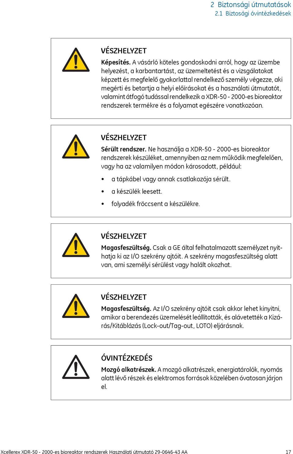 betartja a helyi előírásokat és a használati útmutatót, valamint átfogó tudással rendelkezik a XDR-50-2000-es bioreaktor rendszerek termékre és a folyamat egészére vonatkozóan.