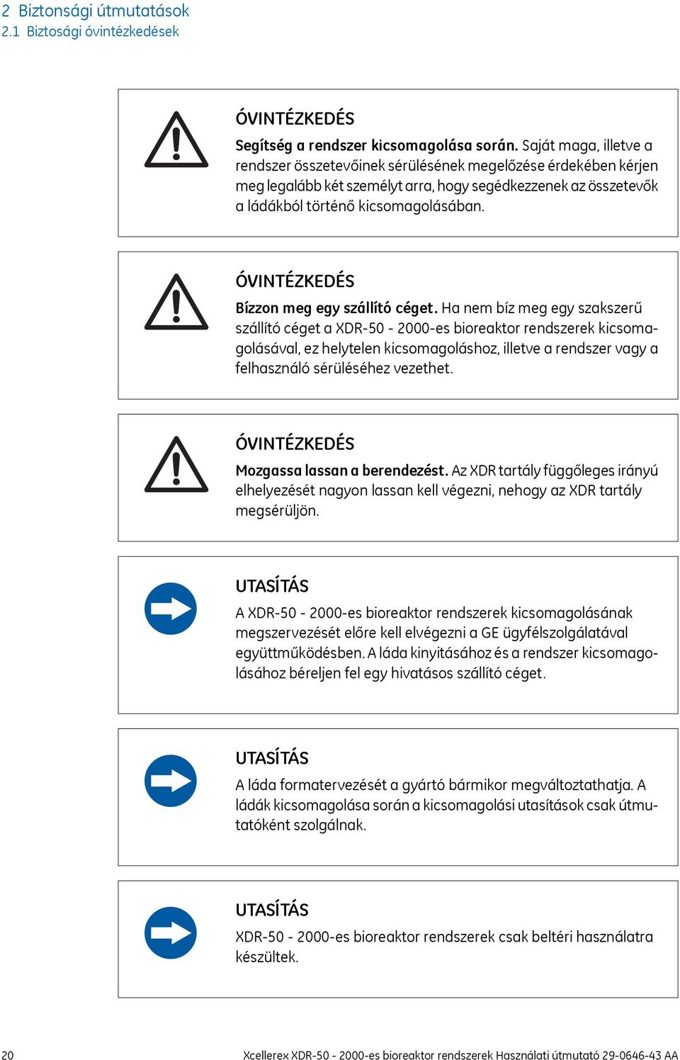 ÓVINTÉZKEDÉS Bízzon meg egy szállító céget.