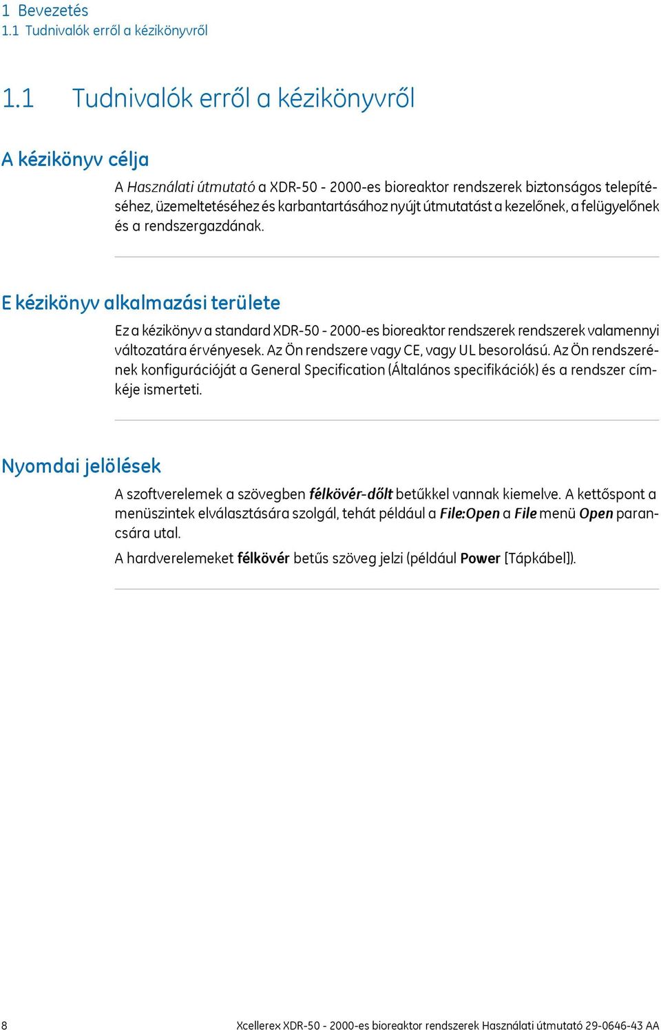 kezelőnek, a felügyelőnek és a rendszergazdának. E kézikönyv alkalmazási területe Ez a kézikönyv a standard XDR-50-2000-es bioreaktor rendszerek rendszerek valamennyi változatára érvényesek.