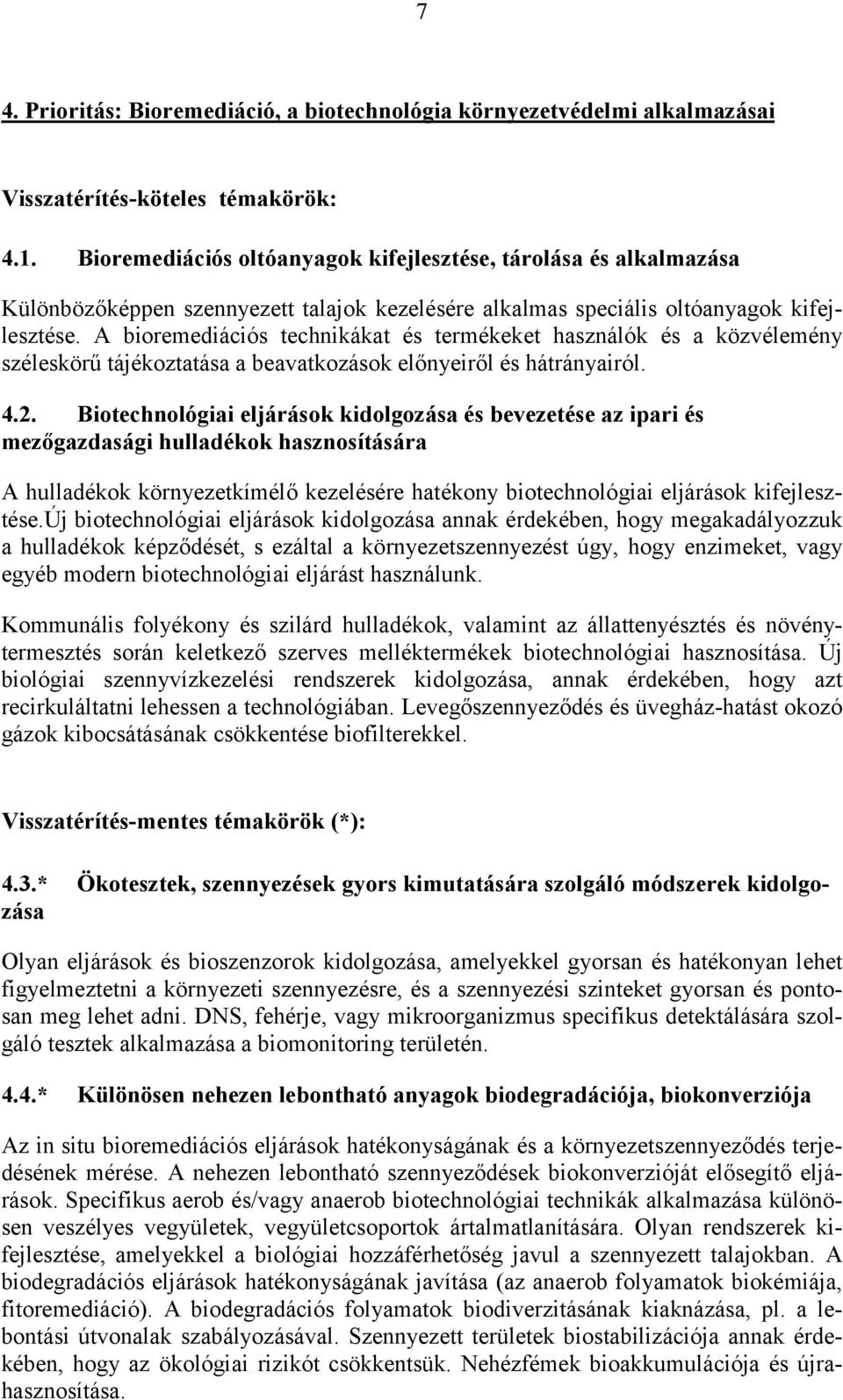 A bioremediációs technikákat és termékeket használók és a közvélemény széleskörű tájékoztatása a beavatkozások előnyeiről és hátrányairól. 4.2.