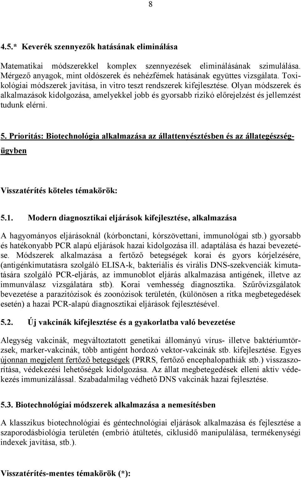 Prioritás: Biotechnológia alkalmazása az állattenyésztésben és az állategészségügyben Visszatérítés köteles témakörök: 5.1.