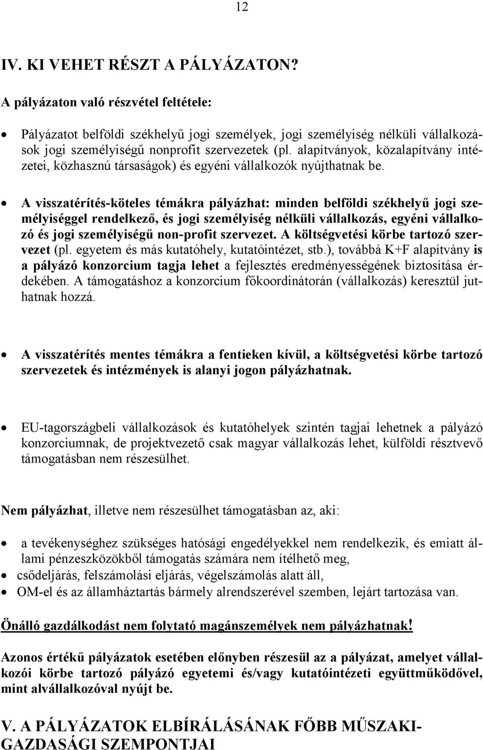 alapítványok, közalapítvány intézetei, közhasznú társaságok) és egyéni vállalkozók nyújthatnak be.