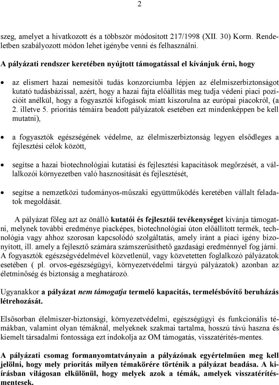 fajta előállítás meg tudja védeni piaci pozícióit anélkül, hogy a fogyasztói kifogások miatt kiszorulna az európai piacokról, (a 2. illetve 5.