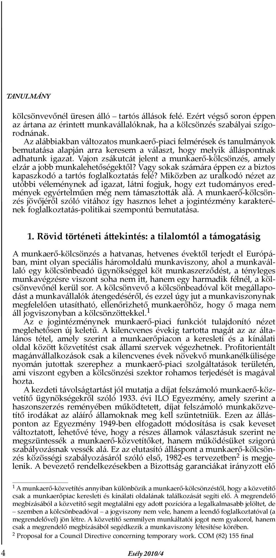 Vajon zsákutcát jelent a munkaerő-kölcsönzés, amely elzár a jobb munkalehetőségektől? Vagy sokak számára éppen ez a biztos kapaszkodó a tartós foglalkoztatás felé?