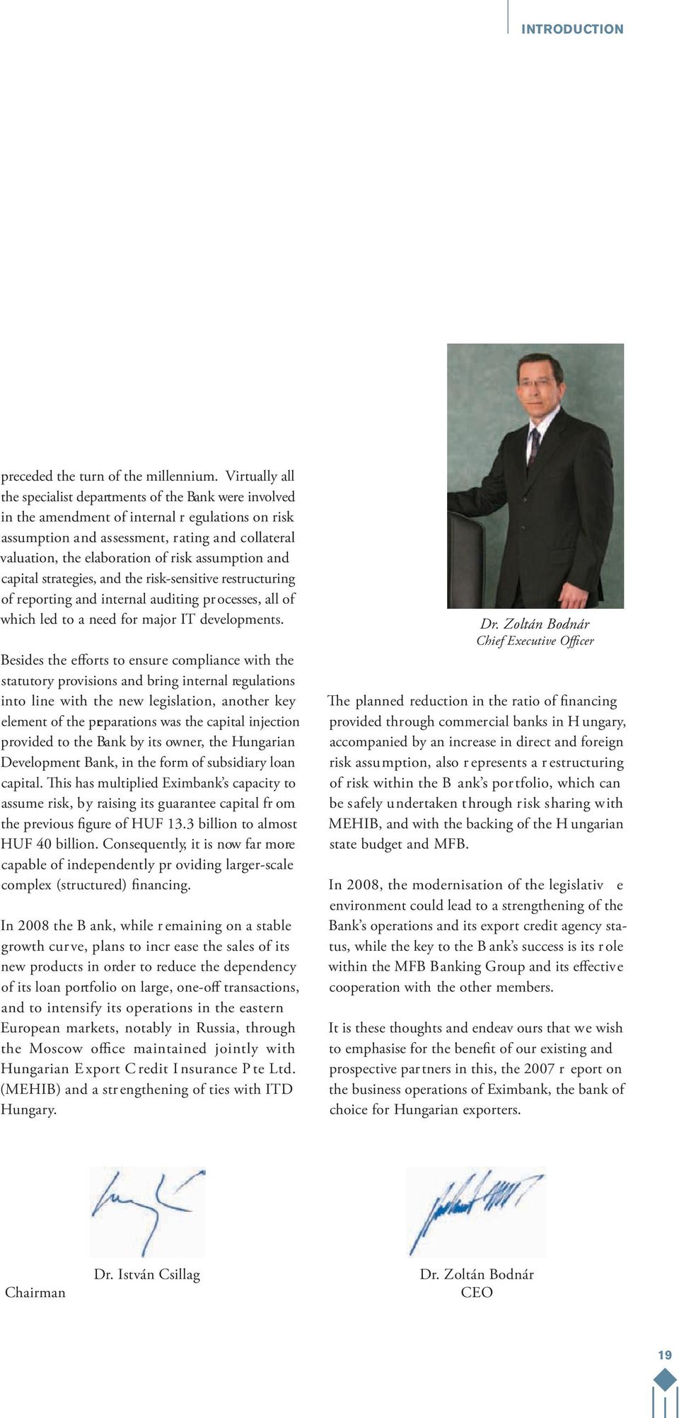 risk assumption and capital strategies, and the risk-sensitive restructuring of reporting and internal auditing pr ocesses, all of which led to a need for major IT developments.