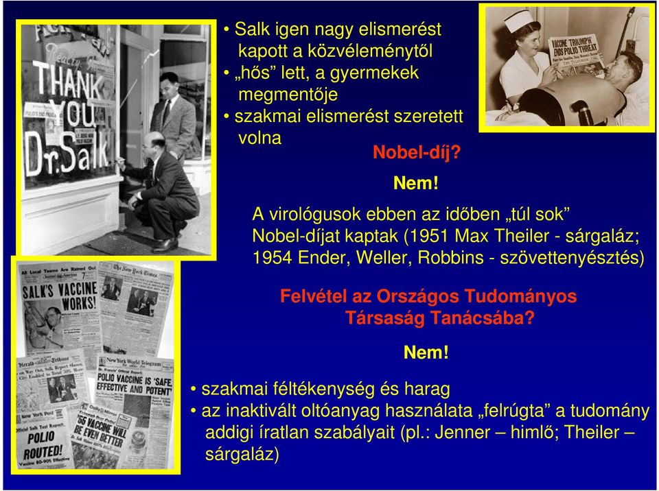 A virológusok ebben az időben túl sok Nobel-díjat kaptak (1951 Max Theiler - sárgaláz; 1954 Ender, Weller, Robbins -