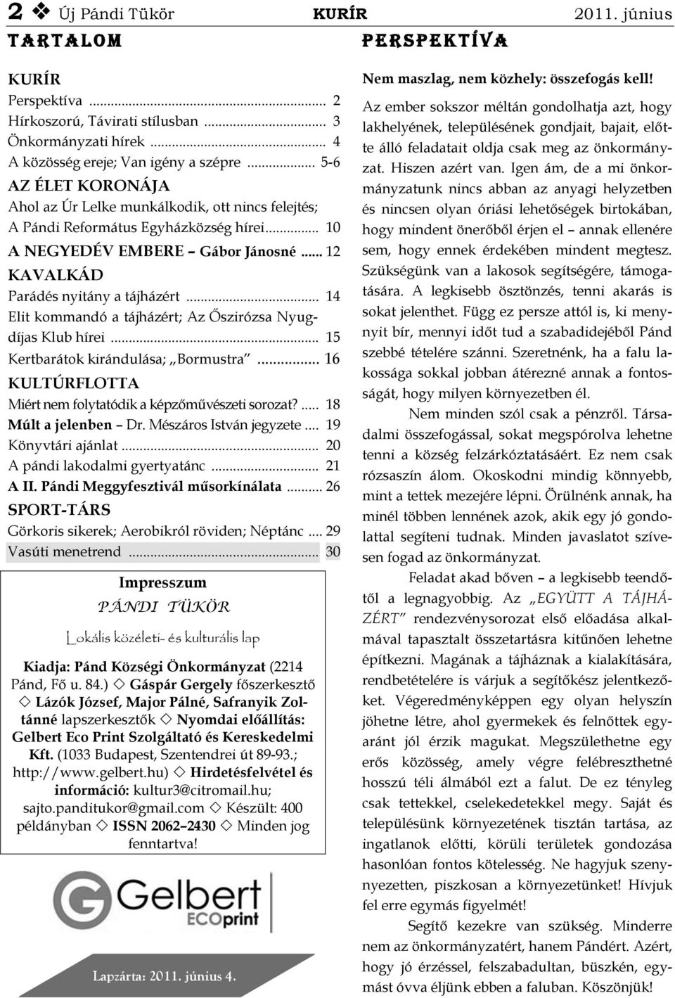 .. 14 Elit kommandó a tájházért; Az Őszirózsa Nyugdíjas Klub hírei... 15 Kertbarátok kirándulása; Bormustra... 16 KULTÚRFLOTTA Miért nem folytatódik a képzőművészeti sorozat?... 18 Múlt a jelenben Dr.