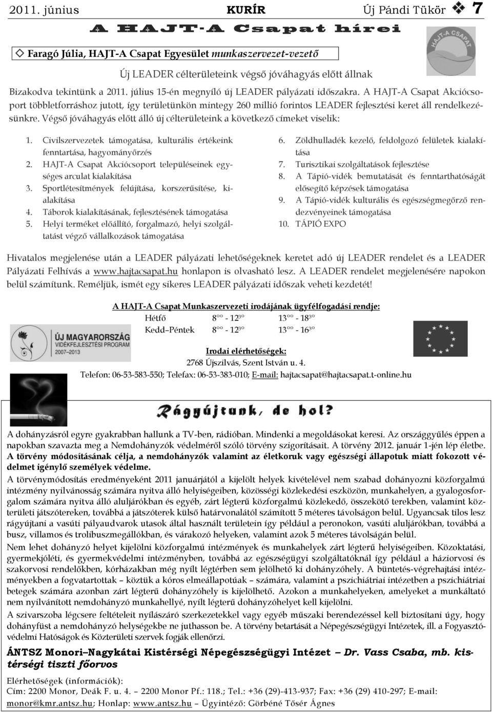 Végső jóváhagyás előtt álló új célterületeink a következő címeket viselik: 1. Civilszervezetek támogatása, kulturális értékeink fenntartása, hagyományőrzés 2.