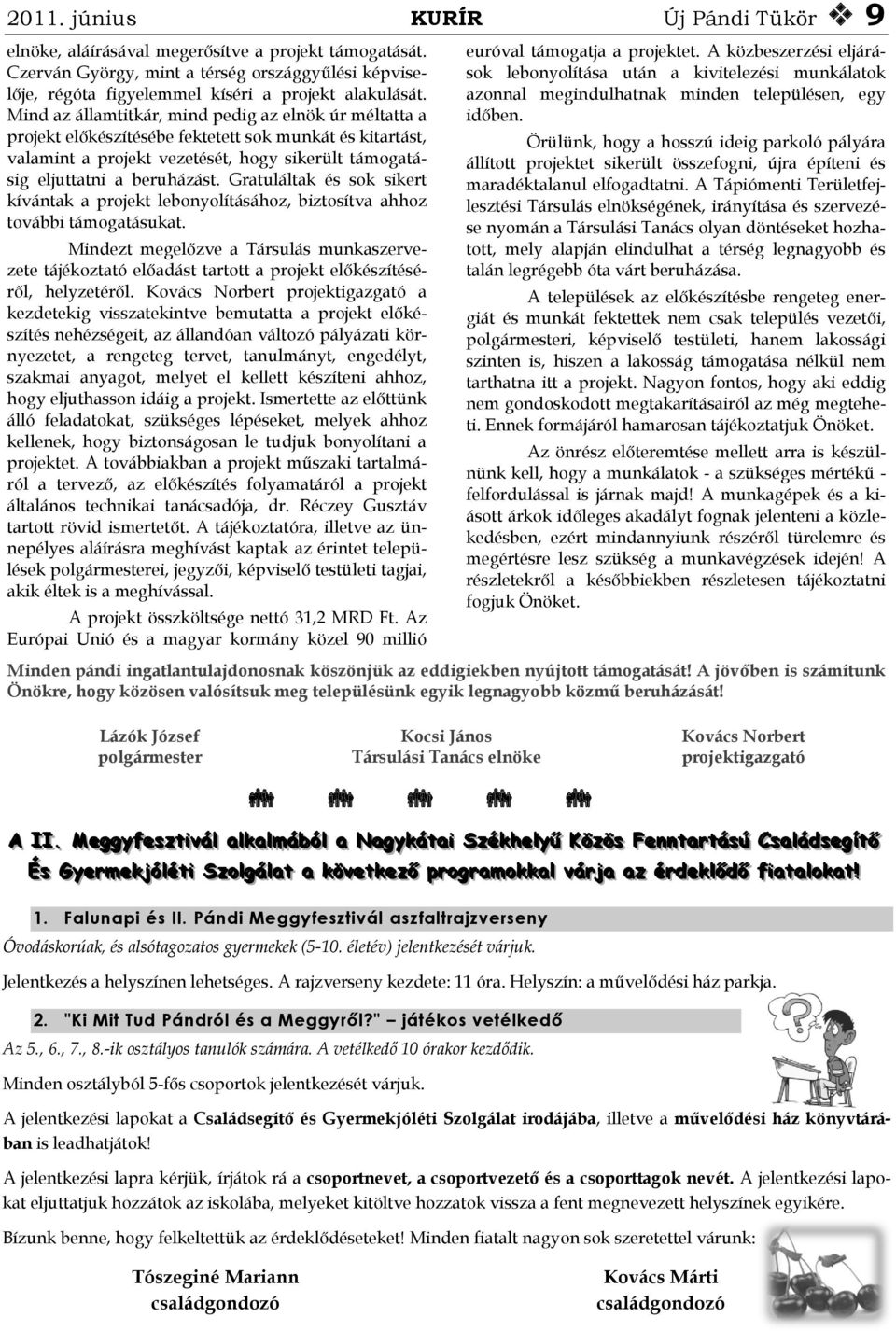 Gratuláltak és sok sikert kívántak a projekt lebonyolításához, biztosítva ahhoz további támogatásukat.