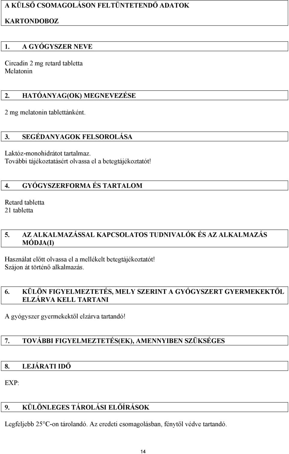 AZ ALKALMAZÁSSAL KAPCSOLATOS TUDNIVALÓK ÉS AZ ALKALMAZÁS MÓDJA(I) Használat előtt olvassa el a mellékelt betegtájékoztatót! Szájon át történő alkalmazás. 6.